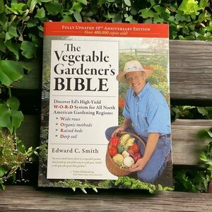 The Vegetable Gardener's Bible by Edward C. Smith (10th Anniversary Edition) NEW